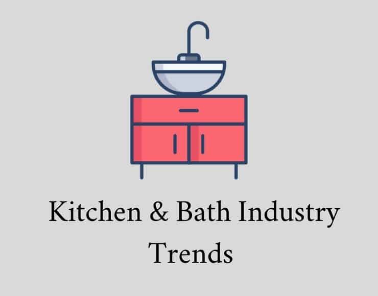 Kitchen &Bath Industry Trends
