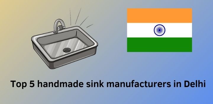 Los 5 principales fabricantes de fregaderos hechos a mano en Delhi