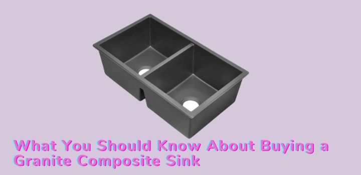 What You Should Know About Buying a Granite Composite Sink