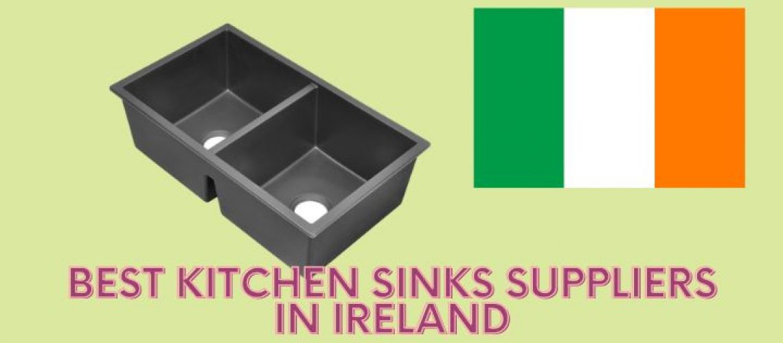 Best Kitchen Sinks Suppliers in Ireland