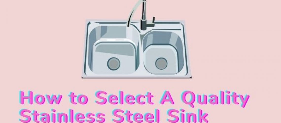 How to Select A Quality Stainless Steel Sink