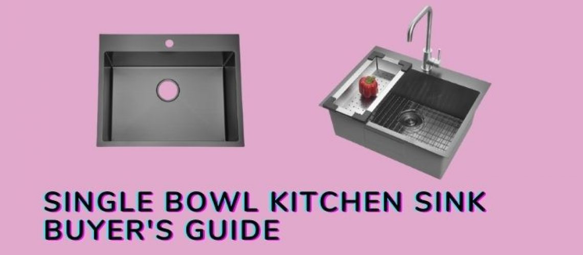 SINGLE BOWL KITCHEN SINK BUYER'S GUIDE