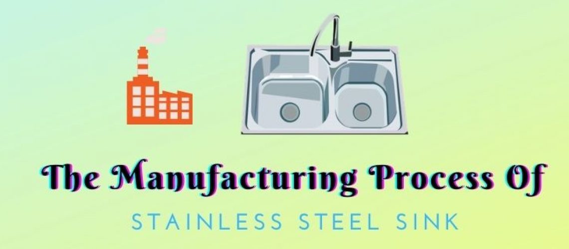 The Manufacturing Process Of Stainless Steel Sink