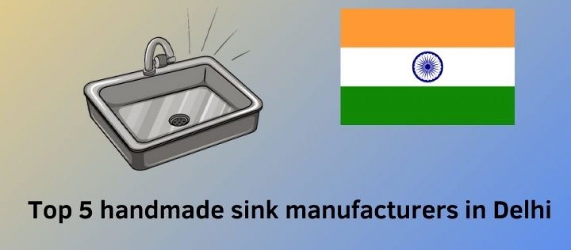 Top 5 handmade sink manufacturers in Delhi