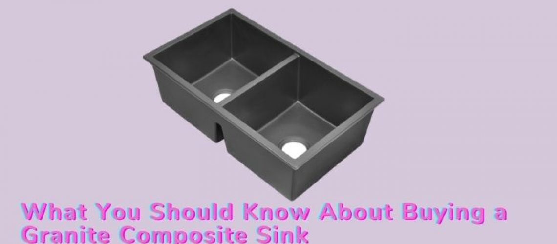 What You Should Know About Buying a Granite Composite Sink