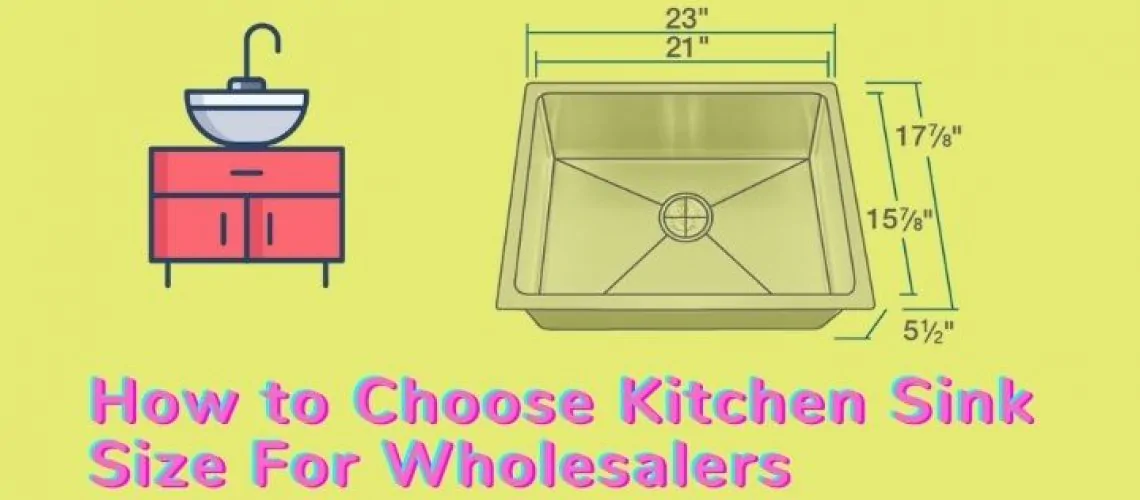 How to Choose Kitchen Sink Size For Wholesalers